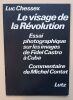 Le Visage de la Révolution : Essai photographique sur les images de Fidel Castro à Cuba. Commentaire de Michel Contat.. Chessex, Luc