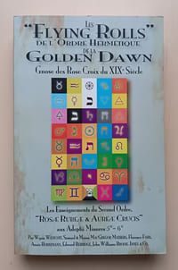 Les "Flying Rolls" de l'Ordre Hermétique de la Golden Dawn Gnose des Rose Croix du XIXe Siècle Les enseignements du Second Ordre, "Rosae Rubeae & Aureae Crucis" aux Adeptii Minoeres 5° = 6