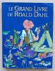 Le Grand Livre De Roald Dahl . Dahl, Roald / Maschler, Tom / Dahl, Oph&eacute;lia / Steadman, Ralph