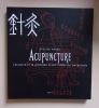 Acupuncture l'histoire et la pratique d'une médecine ancestrale.. Evelyne Malnic