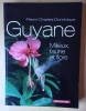 La Guyane : Milieux, faune et flore.. Pierre Charles-Dominique