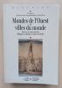 Mondes de l'Ouest et villes du monde : Regards sur les soci&eacute;t&eacute;s m&eacute;di&eacute;vales. M&eacute;langes en l'honneur d'Andr&eacute; Ch&eacute;deville.. Laurent, Catherine / ...