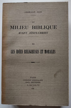 Le Milieu biblique avant Jésus-Christ - 3 tomes : I. Histoire et civilisation (1922). II. La Littérature (1923). III. Les Idées religieuses et morales ...