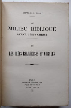 Le Milieu biblique avant Jésus-Christ - 3 tomes : I. Histoire et civilisation (1922). II. La Littérature (1923). III. Les Idées religieuses et morales ...