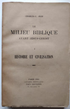 Le Milieu biblique avant Jésus-Christ - 3 tomes : I. Histoire et civilisation (1922). II. La Littérature (1923). III. Les Idées religieuses et morales ...