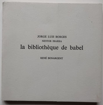 La Bibliothèque de Babel.. Borges, Jorge Luis / Bonargent, René