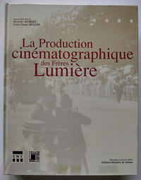 La Production cinématographique des Frères Lumières. [CD-ROM inclus]