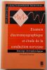 Examen électromyographique et étude de la conduction nerveuse. Sémiologie électrophysiologique.. Fournier, Emmanuel