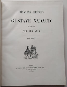 Chansons choisies de Gustave Nadaud illustrées par ses amis (2 tomes) puis Chansons légères illustrées par ses amis et Dernières chansons Gustave ...