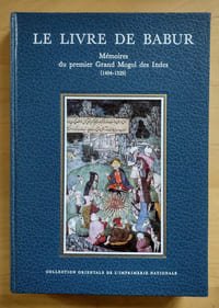 Le livre de Babur - Mémoires du premier Grand Mogol des Indes (1494-1529)