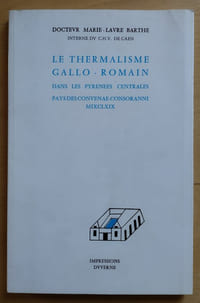 Le Thermalisme gallo-romain dans les Pyrénées Centrales, pays des Convenae-Consoranni MIXCLXIX.