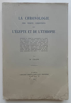 La chronologie des temps chrétiens de l’Egypte et de l’Ethiopie. Chaine, M.