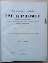 Atlas historique et pittoresque ou histoire universelle disposée en tableaux synoptiques embrassant à la fois les faits politiques, religieux littéraires et artistiques et illustrée de cartes et de planches. (3 tomes en 1 volume)