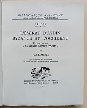 L’émirat d’Aydin Byzance et l’Occident. Recherches sur « La geste d’Umur Pacha ».. Lemerle, Paul