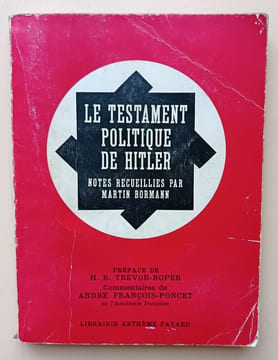 Le Testament politique de Hitler - Notes recueillies par Martin Bormann - Préface de H.R. Trevor-Roper - Commentaires de André François-Poncet - ...