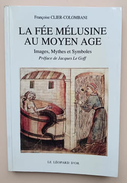 La fée Mélusine au Moyen Âge : Images, Mythes et Symboles. Clier-Colombani, Françoise