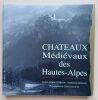 Ch&acirc;teaux M&eacute;di&eacute;vaux des Hautes-Alpes.. Estienne, Marie-Pierre / Nicolas, Nathalie