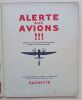Alerte aux avions !!! Manuel officiel &eacute;l&eacute;mentaire de d&eacute;fense passive contre les attaques a&eacute;riennes.. Services du Minist&egrave;re la D&eacute;fense et de ...