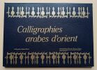 Calligraphies arabes d'orient. Marthe Bernus Taylor