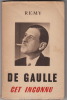 De Gaulle cet inconnu.. REMY