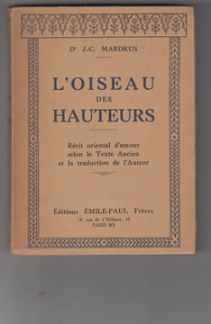 L'OISEAU DES HAUTEURS. Récit oriental d'amour selon le Texte Ancien et la traduction de l'Auteur.. MARDRUS Dr J.-C.