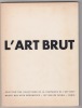 L'ART BRUT. "Sélection des collections de la compagnie de l'Art Brut. Texte de Jean Dubuffet intitulé : Place à l'incivisme.. DUBUFFET.