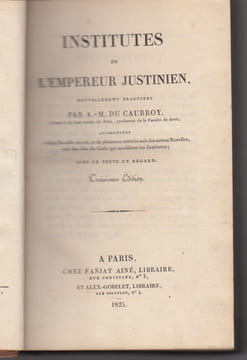 INSTITUTES DE JUSTINIEN NOUVELLEMENT EXPLIQUÉES, 3ème éd. avec le texte (latin) en regard,. [Institutes de Justinien], CAURROY (A. M. du)