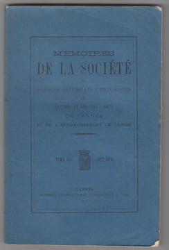 Mémoires de la Société des sciences naturelles et historiques des lettres et des beaux-arts de Cannes et de l'arrondissement de Grasse,tome ...