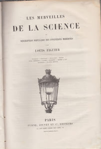 Les merveilles de la science ou description populaire des inventions modernes: eclairage, chauffage, ventilation, phares, puits artesiens, cloche a plongeur, moteur a gaz, aluminium, planete neptune, (Quatrieme volume ,non indiqué)