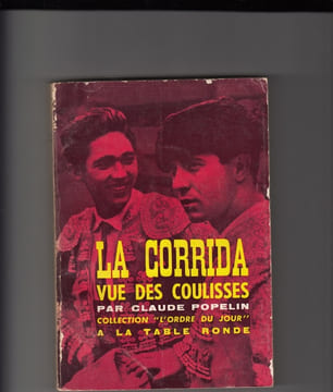 La corrida vue des coulisses.. POPELIN Claude (Philippe Dodier - Dumoulin - Michel Bourbon - Reynoso - Vives)