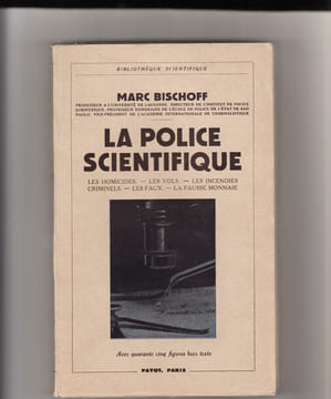 LA POLICE SCIENTIFIQUE. Les homicides. - Les vols. - Les incendies criminels. - Les faux. - La fausse monnaie.. BISCHOFF (Marc).