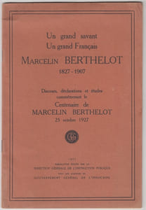  BERTHELOT Marcelin 1827-1907 - UN grand savant,un grand Français- discours,déclarations et ètudes commémorant le centenaire de M.BERTHELOT 25.10.1927