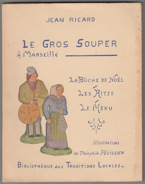 LE GROS SOUPER A MARSEILLE - la buche de Noel - les rites - le menu -. RICARD Jean
