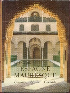 L'Espagne mauresque : Cordoue, Séville, Grenade. Traduction de Claude COUFFON -