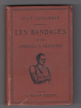 Les Bandages Et Les Appareils A Fractures: Manuel De Deligation Chirurgicale: La Description D'un Certain Nombre De Bandages Nouveaux. Guillemin,I.- ...