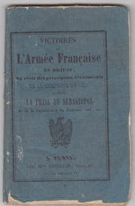  VICTOIRE DE L'ARMEE FRANCAISE EN ORIENT - ou récit des principaux évenements de la campagne de 1855 suivi de la prise de SEBASTOPOL et de la capitulation de Kinburn- 