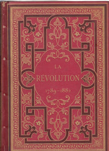 LA REVOLUTION 1789-1882. Appendices par Emm. De Saint-Albin, Victor Pierre et Arthur Loth.
