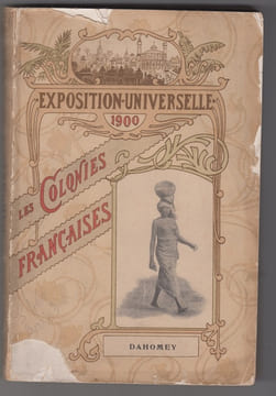 Dahomey. Exposition Universelle de 1900 : Les Colonies françaises. Colonies et Pays de Protectorats. Section du Dahomey et Dependances. Notice sur ...