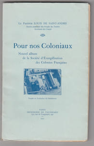 Pour nos coloniaux , nouvel album de la Societe d'evangelisation des colonies francaises, entièrement inedit. Algerie, Tunisie, Maroc, Senegal, Syrie, Cochinchine, Tonkin, Nouvelle-Caledonie, Tahiti