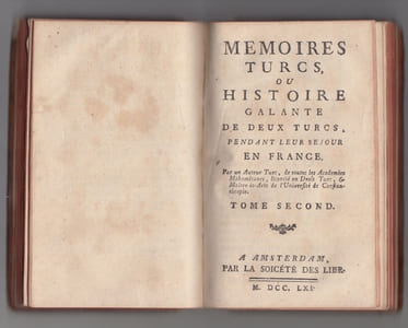 Memoires turcs, ou histoire galante de deux turcs pendant leur sejour en France. Par un Auteur Turc, de toutes les Academies Mahometanes, Licencie en Droit Turc, & Maitre-es-Arts de l'Universite de Constantinople.