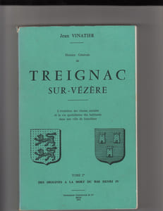 Histoire genérale de Treignac sur-Vezere L'evolution des classe sociales et la vie quotidienne des habitants dans une ville de franchises.Deux volumes grand in-8 brochés 1) Des origines à la mort du roi Henri IV 2)De l'avènement du roi Louis XIII à nos jours.