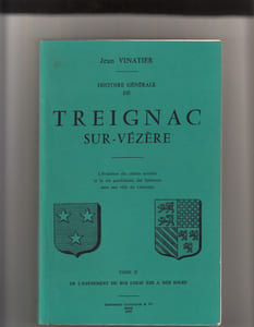 Histoire genérale de Treignac sur-Vezere L'evolution des classe sociales et la vie quotidienne des habitants dans une ville de franchises.Deux volumes grand in-8 brochés 1) Des origines à la mort du roi Henri IV 2)De l'avènement du roi Louis XIII à nos jours.