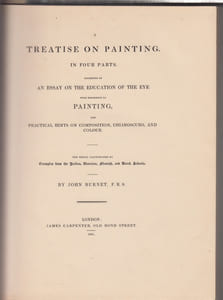 A Treatise on Painting in Four Parts an essay on the education of the eye with reference to painting,and practical hints on composition, chiaroscuro, and colour. The whole illustrated by examples from the Italian, Venetian, Flemish and Dutch schools.Four books bound as one comprising different editions: Vol. I "An Essay on the Education of the Eye" (1865 third Edition); Vol II: "Practical Hints on Composition in Painting" (1865 seventh Edition); Vol. III: "Practical Hints on Light and Shade in Painting" (1864, seventh Edition) and Vol IV:"Practical Hints on Colour in Painting"(1843, Fifrth Edition).