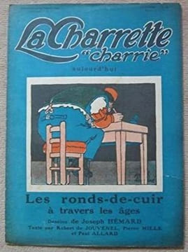 La Charrette "charrie" aujourd'hui : Les ronds de cuir. Dessins de Joseph Hémard, texte par Robert de Jouvenel, Pierre Mille et Paul Allard.. LA ...