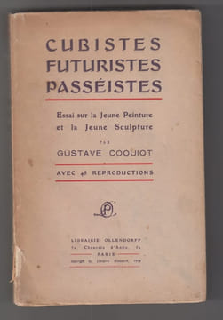 Cubistes, futuristes, passéistes. Essai sur la jeune peinture et la jeune sculpture. . COQUIOT, Gustave: