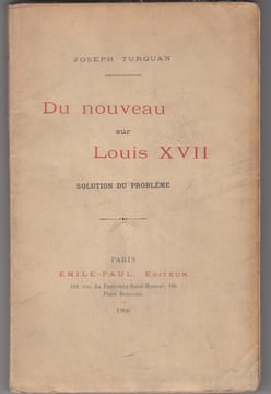 Du nouveau sur Louis XVII : solution du probleme. Joseph Turquan