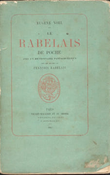 Le Rabelais de poche. Avec un dictionnaire pantagruélique tiré des oeuvres de F. Rabelais. RABELAIS]. NOEL, Eugéne.