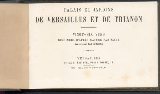 Palais et jardins de Versailles et de Trianon. 26 vues, dessinées d'après nature par Jaime. Gravées par Best et Hotelin