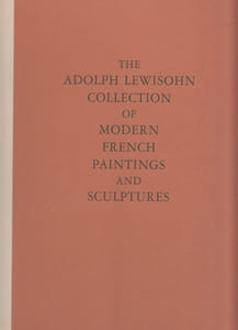 ADOLPH LEWISOHN COLLECTION OF MODERN FRENCH PAINTINGS AND SCULPTURES: With an Essay on French Painting During the Nineteenth Century and Notes on Each Artist's Life and Works