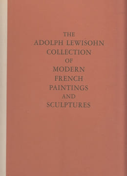 ADOLPH LEWISOHN COLLECTION OF MODERN FRENCH PAINTINGS AND SCULPTURES: With an Essay on French Painting During the Nineteenth Century and Notes on Each ...
